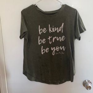 Be kind, be true, be you, love this life shirt